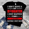 Step Daughter Born Before I Met Here TShirt
