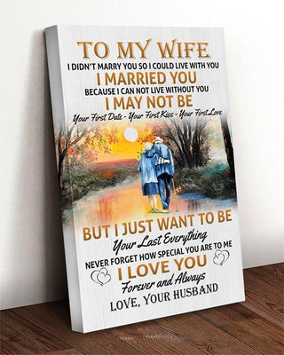 To My Wife I Just Want To Be Your Last Everything Gift For Her Love Wall Art Canvas PA