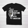 If You Dont Have One Youll Never Understand Peeking Pitbull Color Tshirt
