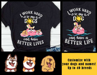 I Work Hard So Dogs Can Have Better Lives Personalized Tshirt