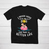 I Work Hard So Dogs Can Have Better Lives Personalized Tshirt