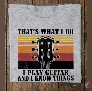 I Play Guitar And I Know Things Unisex T Shirt LH Guitar T Shirts Gifts For Guitar Players