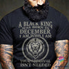 Black Pride A Black King Was Born In December I Am Who I Am Your Approval Is Not Needed T-Shirt HG
