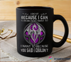 Gift For Dragon Lover Dragon I Do It Because I Can I Can Because I Want To Mug LN