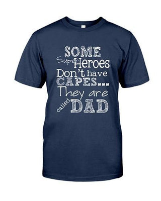 Some Heroes Don't Have Cape They Are Called Dad Funny T-shirt - designfullprint