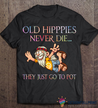 Gift For Hippie Old Hippies Never Die They Just Go To Pot Peace Symbol Funny Hippie Unisex T-Shirt NHD