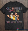 Gift For Hippie Old Hippies Never Die They Just Go To Pot Peace Symbol Funny Hippie Unisex T-Shirt NHD