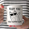 Fluff You Funny Cat Mug Cup NHD