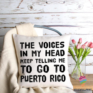 The Voices In My Head Keep Telling Me To Go To Puerto Rico Pillow Cover LN