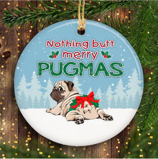 Nothing Butt Merry Pugmas Ornaments LH