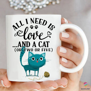 All I Need Is Love And A Cat Mug Cup NHD