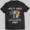 Greys Girls Are Born In July Proud Birthday T-shirt