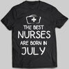 The Best Nurses Are Born In July T-shirt - designfullprint