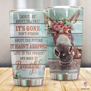 Live In The Present And Make It Beautiful Donkey Tumbler NHD