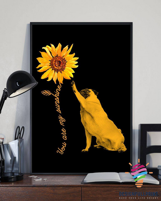 Pug You Are My Sunshine Sunflower Canvas Art and Poster CM Gifts For Dog Lovers