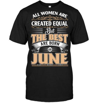 All Women Are Created Equal But The Best Is Borned In June T-shirt - designfullprint