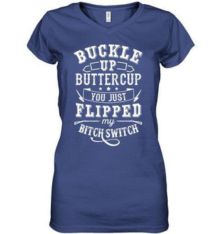 BUCKLE UP BUTTERCUP YOU JUST FLIPPED MY BITCH SWITCH T-shirt