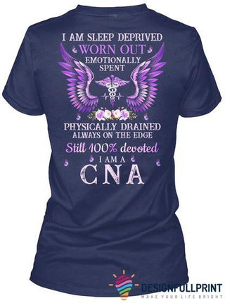 Sleep Deprived Worn Out Emotionally Spent Physically Drained Always On The Edge Still Completely Devoted Im A CNA 2D Unisex T Shirt or Hoodie HH