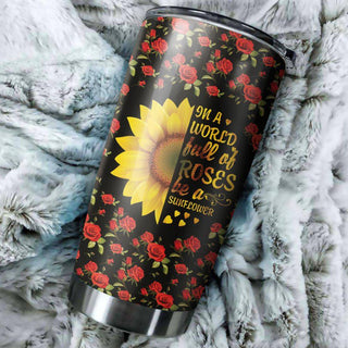 Gift For Hippie In A World Full Of Roses Be A Sunflower Tumbler