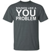 That Sounds Like A You Problem Ultra Cotton Shirt
