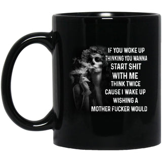 If You Woke Up Thinking You Wanna Start Shit With Me Think Twice - designfullprint