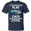If The Earth Was Flat, Cat Would Push Anything Off It T-shirt/ Hoodie - designfullprint