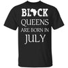 Black Pride Black Queen Are Born in July Proud African T-Shirt Black And Proud 365