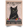 Life Is Not Perfect But Your Nails Can Be Black Cat Nail Technician Gift For Cat Lovers Poster PA Cat Lover Gift