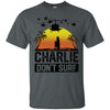 Charlie Don't Surf Funny T-shirt