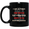 I Am 10 Times The Bitch You Could Ever Hope To Be - designfullprint