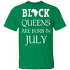 Black Pride Black Queen Are Born in July Proud African T-Shirt Black And Proud 365