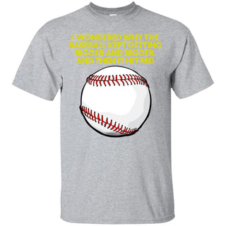 Funny Baseball I wondered Why The Ball Gets Bigger Ultra Cotton T-Shirt - designfullprint