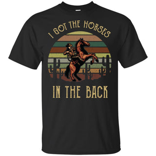 Gift For Horse Lover I GOT THE HORSES I Got The Horses Tee