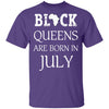 Black Pride Black Queen Are Born in July Proud African T-Shirt Black And Proud 365