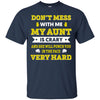 Don't Mess With Me My Aunt is Crazy Ultra Cotton T-Shirt - designfullprint
