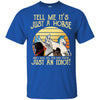 Gift For Horse Lover JUST A HORSE Just A Horse Tee