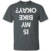 Is My Bike Ok Ultra Cotton T-Shirt - designfullprint