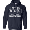 I May-Be Nerd But Periodically Funny Science T-shirt