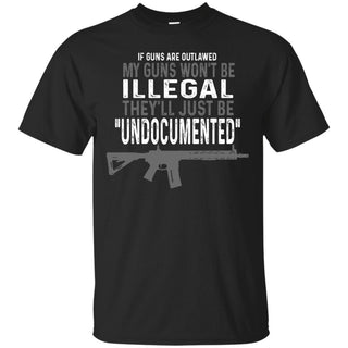 If Guns Are Outlawed My Guns Wont Be Illegal Ultra Cotton T-Shirt - designfullprint