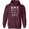 Black Pride Black Queen Are Born in July Proud African T-Shirt Black And Proud 365