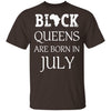 Black Pride Black Queen Are Born in July Proud African T-Shirt Black And Proud 365