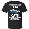 If The Earth Was Flat, Cat Would Push Anything Off It T-shirt/ Hoodie - designfullprint