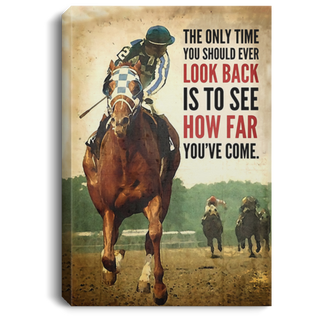 Horse Racing The Only Time You Should Ever Look Back Is To See How Far You ve Come Canvas Art