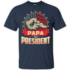 Papa For President Ultra Cotton T-shirt/ Hoodie - designfullprint