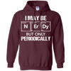 I May-Be Nerd But Periodically Funny Science T-shirt