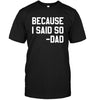 Because I Said So-Dad Unisex T-shirt - designfullprint