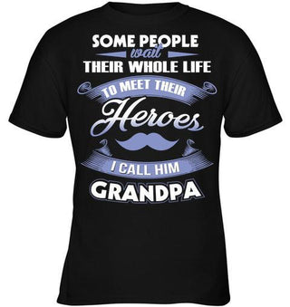 Some People Wait For Their Whole Life To Meet Thier Heroes I Call Him Grandpa Unisex T-shirt - designfullprint