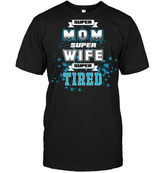 Super Mom, Super Wife, Super Tired T-shirt - designfullprint