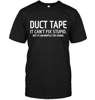 Duct Tape It Can't Fix Stupid, But It Can Muffle The Sound T-shirt - designfullprint