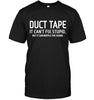 Duct Tape It Can't Fix Stupid, But It Can Muffle The Sound T-shirt - designfullprint